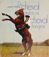 Alapfy, Attila - Török, Imre :  Du cheval arabe au cheval hongrois
