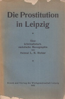 Richter, Helmut L.B. : Die Prostitution in Leipzig - Eine kriminalistisch-statistische Monographie