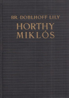 Doblhoff Lily, báró : Horthy Miklós - 3. kiadás