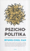 Byung-Chul Han : Pszichopolitika - A neoliberalizmus és az új hatalomtechnikák