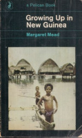 Mead, Margaret : Growing up in New Guinea - A study of adolescence and sex in primitive societies