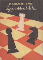 Gelenczei Emil : Így sakkoztok ti... (Tanulmány a sakkvakságról)