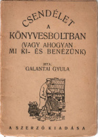 Galantai Gyula : Csendélet A Könyvesboltban - (Vagy Ahogyan Mi Ki-És Benézünk)