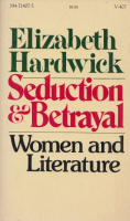 Hardwick, Elizabeth : Seduction and Betrayal - Women and Literature