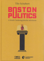 Schabert, Tilo : Boston Politics - A kreatív hatalomgyakorlás művészete
