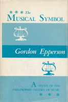 Epperson, Gordon : The Musical Symbol - A Study of Philosophic Theory of Music