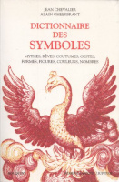 Chevalier, Jean - Alain Gheerbrant : Dictionnaire des symboles - Mythes, rêves, coutumes, gestes, formes, figures, couleurs, nombres