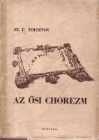 Tolsztov, Sz. P. : Az ősi Chorezm