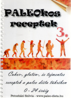 Petneházi Szilvia : PALEOkos receptkönyv 3. - Cukor-, glutén-, és tejmentes receptek a paleo diéta tükrében 0-24 óráig