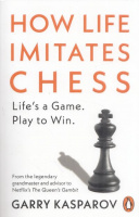 Kasparov, Garry - Mig Greengard : How Life Imitates Chess 