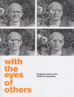 Szántó, András - Winkler, Nóra (Ed.) : With the Eyes of Others - Hungarian Artists of the Sixties and Seventies