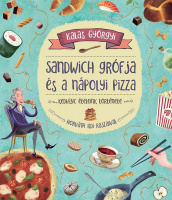 Kalas Györgyi : Sandwich grófja és a nápolyi pizza - Kedvenc ételeink története