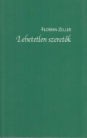 Zeller, Florian : Lehetetlen szeretők