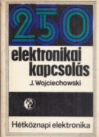 Wojciechowski, Janusz : 250 elektronikai kapcsolás - Hétköznapi elektronika