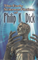 Dick, Philip K.  : The Early Science Fiction of --