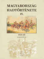Horváth Miklós (szerk.) : Magyarország hadtörténete IV. 1919-től napjainkig