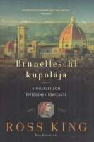 King, Ross : Brunelleschi kupolája - A firenzei dóm építésének története