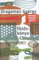Dragomán György : Főzőskönyv - Írások főzésről és evésről