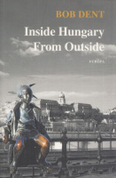 Dent, Bob : Inside Hungary From Outside