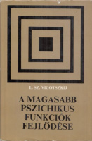 Vigotszkij, L. Sz. : A magasabb pszichikus funkciók fejlődése