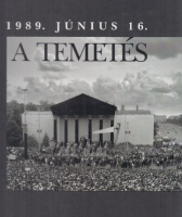 Sipos Levente - Jánosi Katalin (szerk.) : A temetés - 1989. június 16.