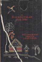 A boldogtalan kolibri -  Dél-amerikai indián legendák és mesék