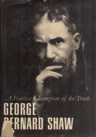 Shaw, George Bernard : A Fearless Champion of the Truth - Selections from Shaw