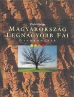 Pósfai György : Magyarország legnagyobb fái - Dendrománia