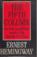 Hemingway, Ernest  : The Fifth Column and Four Stories of the Spanish Civil War - and four unpublished Stories of the Spanish Civil War