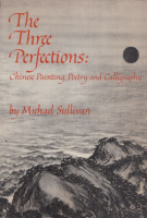 Sullivan, Michael : The Three Perfections : Chinese Painting, Poetry and Calligraphy
