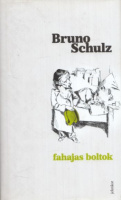 Schulz, Bruno : Fahajas boltok - Összegyűjtött elbeszélések