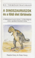 Forey, Pamela - Peter Forey : A dinoszauruszok és a földi élet története
