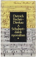 Fischer-Dieskau, Dietrich : A Schubert-dalok nyomában