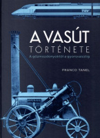 Tanel, Franco : A vasút története - A gőzmozdonyoktól a gyorsvasútig