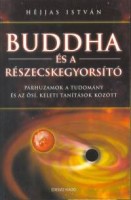 Héjjas István : Buddha és a részecskegyorsító -   Párhuzamok a tudomány és az ősi keleti tanítások között