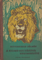 Kittenberger Kálmán : A Kilima-Ndzsárótól Nagymarosig
