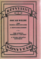 Wilde, Oscar : The Model-Millionaire - A mintamilliomos / The Sphinx Without a Secret - A titok nélküli szfinksz