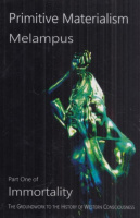 Melampus : Primitive Materialism - Immortality, Groundwork to the History of Western Consciousness