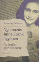 Sullivan, Rosemary : Nyomozás Anne Frank ügyében - Az árulás igaz történet