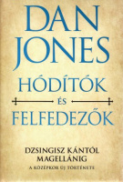 Jones, Dan : Hódítók és felfedezők - Dzsingisz kántól Magellánig - A középkor új története