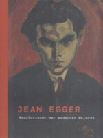 Boeckl, Matthias et al. : Jean Egger - Revolutionär der modernen Malerei