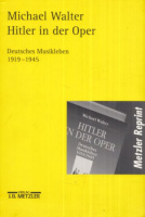 Walter, Michael : Hitler in der Oper - Deutsches Musikleben 1919-1945