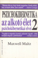 Maltz, Maxwell : Pszichokibernetika 2 - Az alkotó élet pszichokibernetikai elvei 