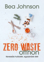 Johnson, Bea : Zero Waste otthon - avagy Kevesebb hulladék, egyszerűbb élet