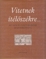 S. Varga Katalin (szerk.) : Vitetnek ítélőszékre... - Az 1674-es gályarabper jegyzőkönyve