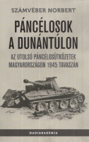 Számvéber Norbert : Páncélosok a Dunántúlon - Az utolsó páncélosütközetek Magyarországon 1945 tavaszán