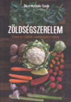 Dóra Melinda Tünde : Zöldségszerelem - Titkok és trükkök a vetőmagtól a villáig