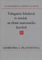 Skljarszkij, D. O. - N. N. Csencov - I. M. Jaglom : Válogatott feladatok és tételek az elemi matematika köréből II. rész (1. kötet) Geometria I. (Planimetria)