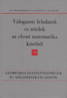 Skljarszkij, D. O. - N. N. Csencov - I. M. Jaglom : Válogatott feladatok és tételek az elemi matematika köréből II. rész (2. kötet) Geometriai egyenlőtlenségek és szélsőérték-feladatok
