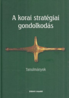Veszprémy László (szerk.) : A korai stratégiai gondolkodás - Tanulmányok